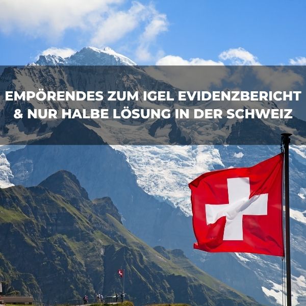 Empörendes zum Evidenzbericht & nur halbe Lösung in der Schweiz